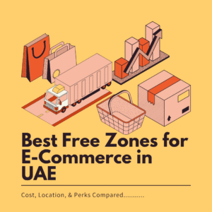 Best Free Zones for E-Commerce in UAE: Cost, Location, & Perks Compared