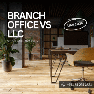 Difference Between Branch Office vs LLC in UAE 2026: Which Suits You Best?