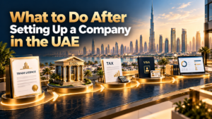 What to Do After Company Formation in the UAE